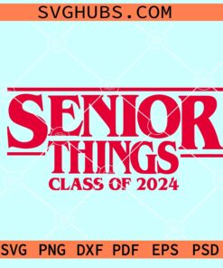 Senior Things 2024 SVG, Senior stranger things SVG, Senior things class of 2024 SVG