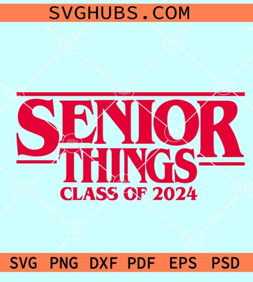 Senior Things 2024 SVG, Senior stranger things SVG, Senior things class of 2024 SVG