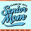 Senior mom 2024 SVG, Senior mom class of 2024 SVG, Proud Mom Of A 2024 Senior SVG