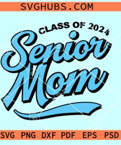 Senior mom 2024 SVG, Senior mom class of 2024 SVG, Proud Mom Of A 2024 Senior SVG