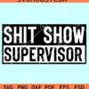 Shit Show Supervisor SVG, Mom Life SVG, Mothers Day SVG