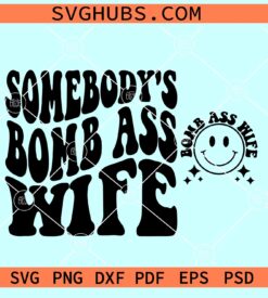 Somebody's Bomb Ass Wife SVG, bomb ass wife SVG