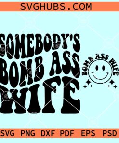 Somebody's Bomb Ass Wife SVG, bomb ass wife SVG