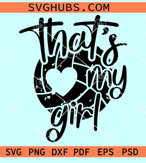 That's My Girl Volleyball SVG, That's My Girl SVG
