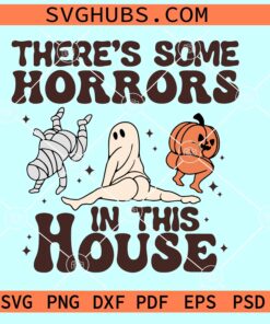 There's some Horrors in this house SVG, funny Halloween SVG