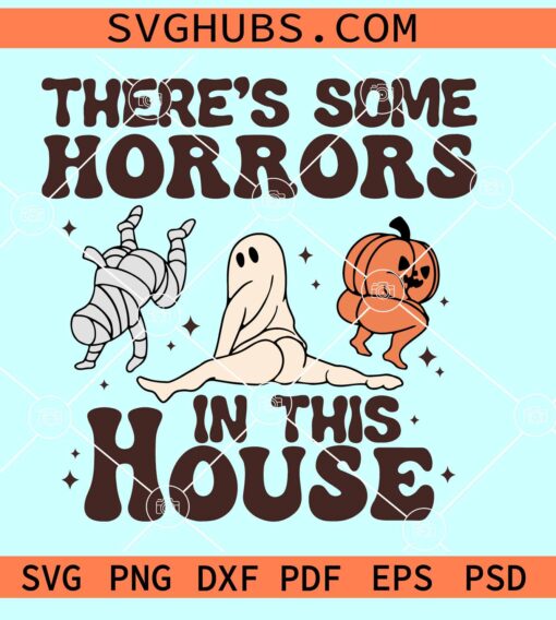 There's some Horrors in this house SVG, funny Halloween SVG