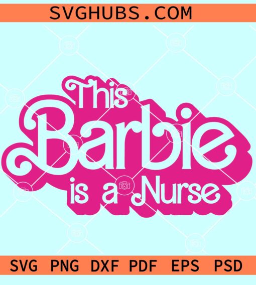 This Barbie is a nurse SVG, Nurse Barbie SVG, Pink nurse SVG