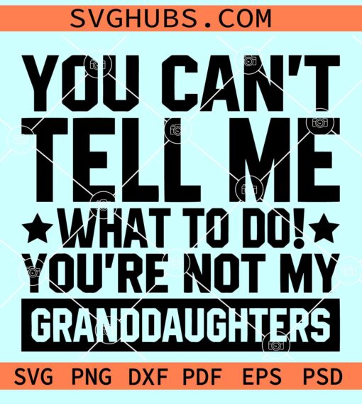 You cant tell me what to do youre not my granddaughters SVG