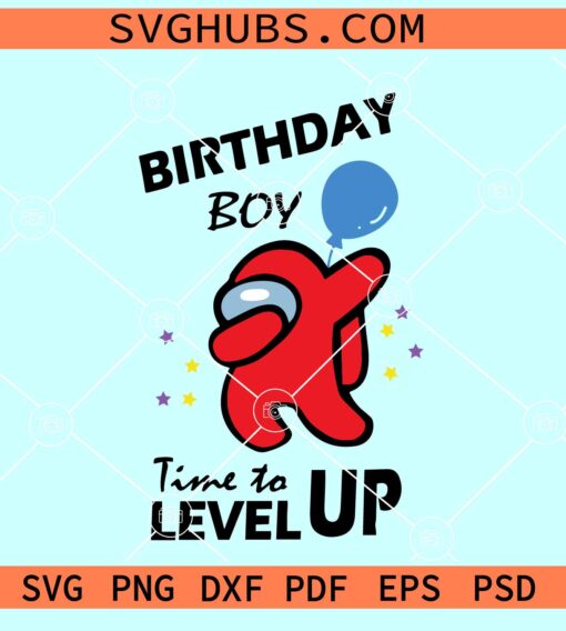 Among us Birthday Boy SVG, Among us Birthday SVG, Time to level up SVG