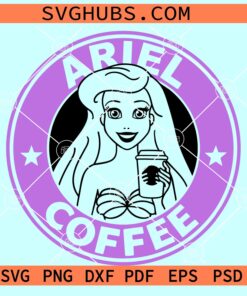 Ariel Coffee Svg, Ariel Starbucks coffee SVG, The Little Mermaid SVG