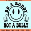 Be a buddy not a bully smiley face SVG, be a buddy SVG