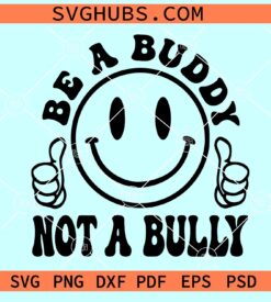 Be a buddy not a bully smiley face SVG, be a buddy SVG