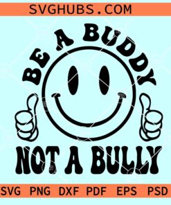 Be a buddy not a bully smiley face SVG, be a buddy SVG