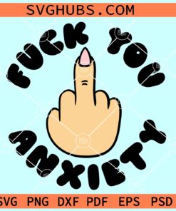 Fuck You Anxiety SVG, mental health awareness SVG, anxiety SVG files