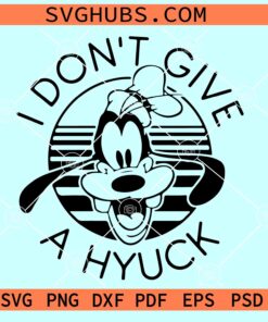 I don't give a Hyuck SVG, Goofy SVG, Disneyland SVG