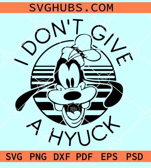 I don't give a Hyuck SVG, Goofy SVG, Disneyland SVG