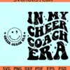 In My Cheer Coach Era Svg, cheer coach SVG, Cheer coach retro wavy SVG PNG EPS DXF