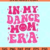 In My Dance Mom Era SVG PNG, dance mom SVG, dance mom retro wavy SVG PNG EPS DXF
