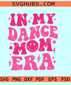 In My Dance Mom Era SVG PNG, dance mom SVG, dance mom retro wavy SVG PNG EPS DXF