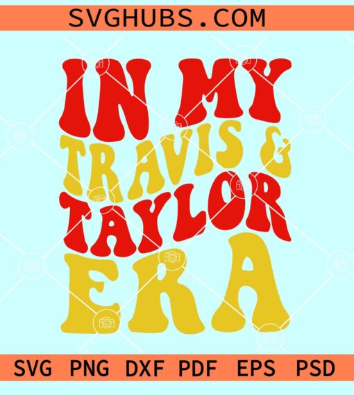 In My Travis and Taylor Era SVG, Travis Kelce and Taylor Swift SVG, Travis Kelce SVG