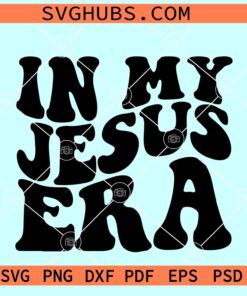 In my Jesus era SVG, Jesus era SVG, Christian shirt SVG, Jesus retro wavy letters SVG