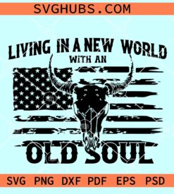 Living In A New World With An Old Soul SVG, bull skull flag SVG