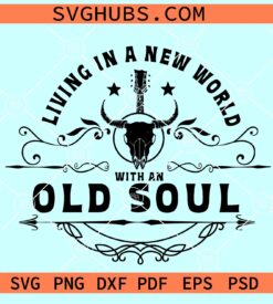 Living In A New World With An Old Soul SVG PNG, country music SVG