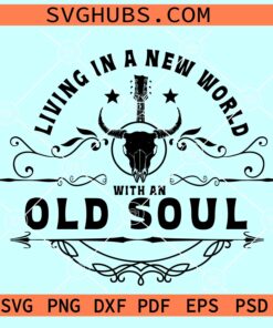 Living In A New World With An Old Soul SVG PNG, country music SVG