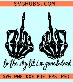 Middle Finger to the sky til I'm gone and dead SVG
