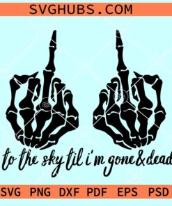 Middle Finger to the sky til I'm gone and dead SVG