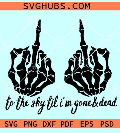 Middle Finger to the sky til I'm gone and dead SVG