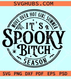 Move Over Hot Girl Summer It’s Spooky Bitch Season SVG