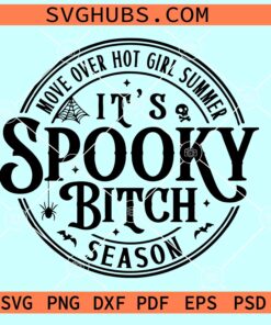 Move Over Hot Girl Summer It’s Spooky Bitch Season SVG
