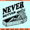 Never Better Skeleton in coffin SVG, Never Better SVG, Halloween skeleton SVG PNG DXF EPS PSD