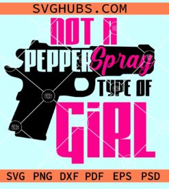 Not a pepper spray kind of girl svg, support 2nd amendment SVG