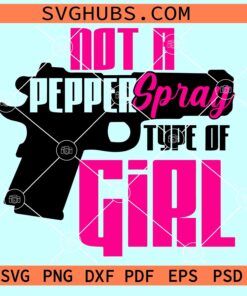 Not a pepper spray kind of girl svg, support 2nd amendment SVG