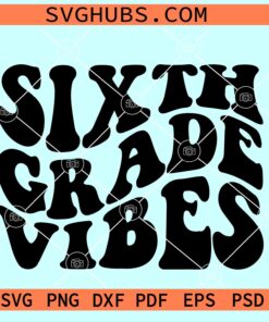 Sixth Grade Vibes SVG, Sixth grade retro SVG, Teacher SVG