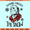 Slashin through the snow SVG, Jason Krueger SVG, Murder in the snow SVG PNG EPS