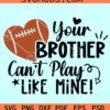 Your Brother Can't Play Like Mine SVG, football sister SVG, cheer sister SVG