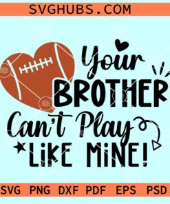 Your Brother Can't Play Like Mine SVG, football sister SVG, cheer sister SVG