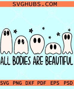 All Bodies Are Beautiful SVG, Funny Halloween Ghosts SVG, Ghost Halloween SVG