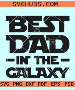 Best Dad In The Galaxy SVG, Star Wars Father’s Day SVG, Darth Vader SVG
