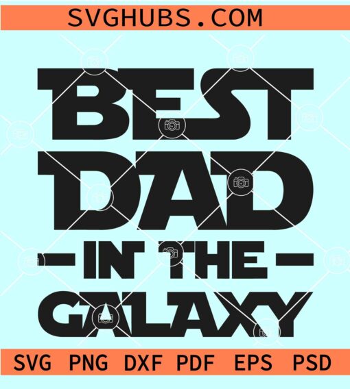 Best Dad In The Galaxy SVG, Star Wars Father’s Day SVG, Darth Vader SVG