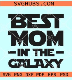 Best mom in the Galaxy SVG, Star Wars Mother’s Day SVG, Darth Vader SVG