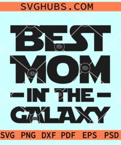 Best mom in the Galaxy SVG, Star Wars Mother’s Day SVG, Darth Vader SVG