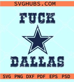 Fuck Dallas Cowboys SVG, Fuck Dallas Western Style SVG Fuck Dallas Star SVG