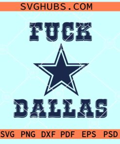 Fuck Dallas Cowboys SVG, Fuck Dallas Western Style SVG Fuck Dallas Star SVG