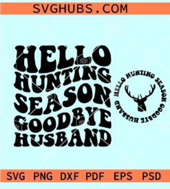 Hello Hunting Season Goodbye Husband svg, Hunting shirt SVG, hunting season SVG