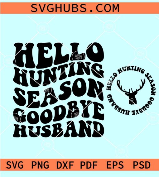 Hello Hunting Season Goodbye Husband svg, Hunting shirt SVG, hunting season SVG