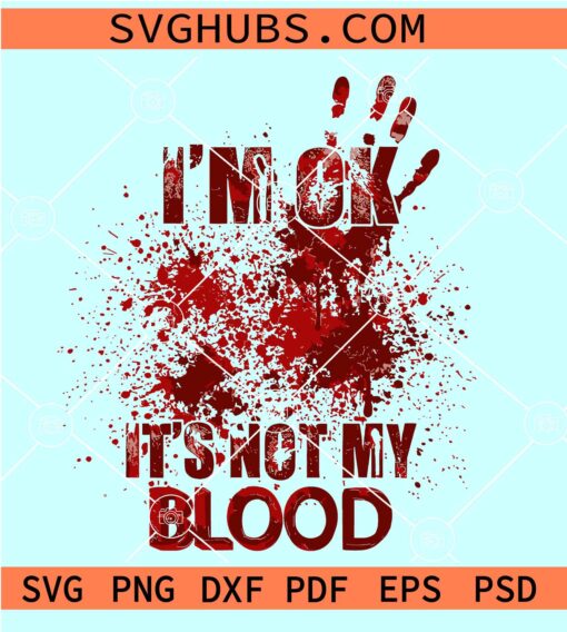 I'm Ok It's Not My Blood SVG, Murder Shows SVG, Blood Splatter SVG, True Crime Obsessed SVG
